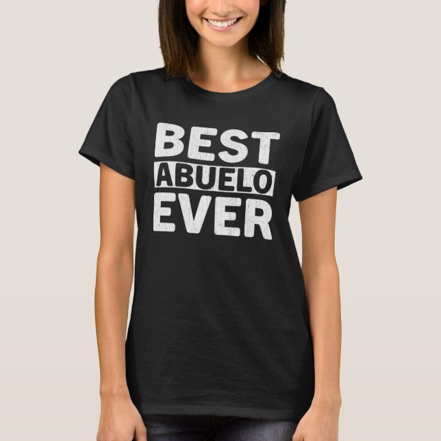 Best Abuelo Ever  Fathers Day Abuelo T-Shirt (Front)