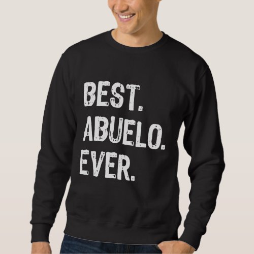 Best Abuelo Ever Funny Cool Sweatshirt