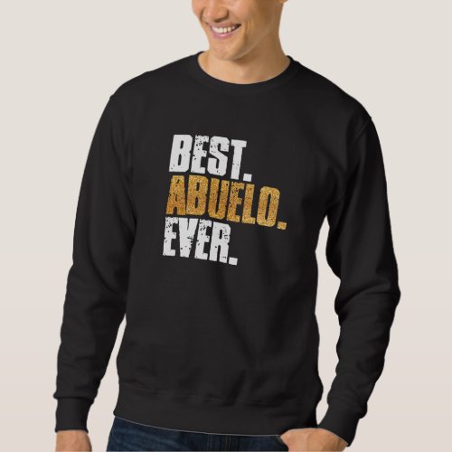 Best Abuelo Ever Spanish Grandfather Grandpa Theme Sweatshirt