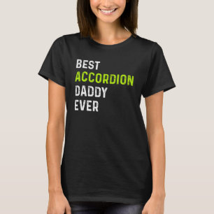 Best Accordion Daddy Ever Accordionist Dad Cool Ac T-Shirt
