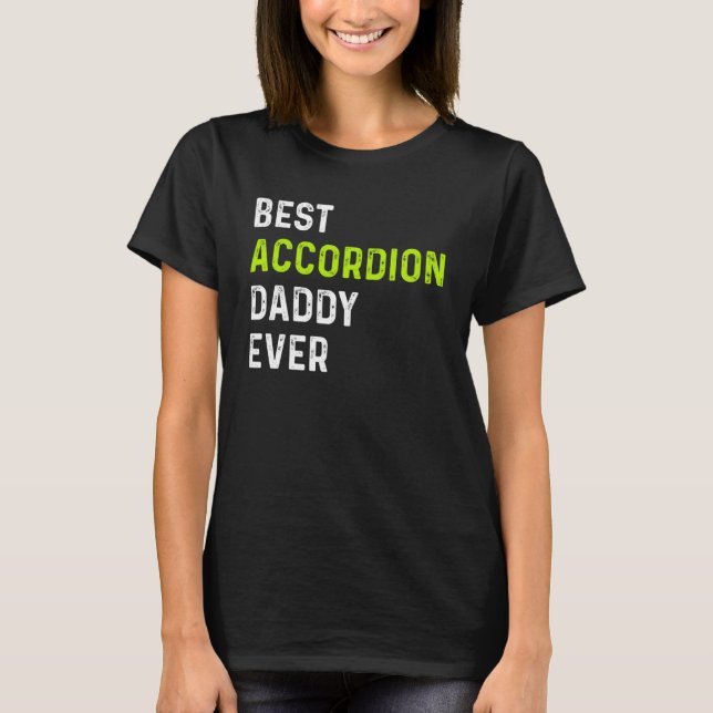 Best Accordion Daddy Ever Accordionist Dad Cool Ac T-Shirt (Front)