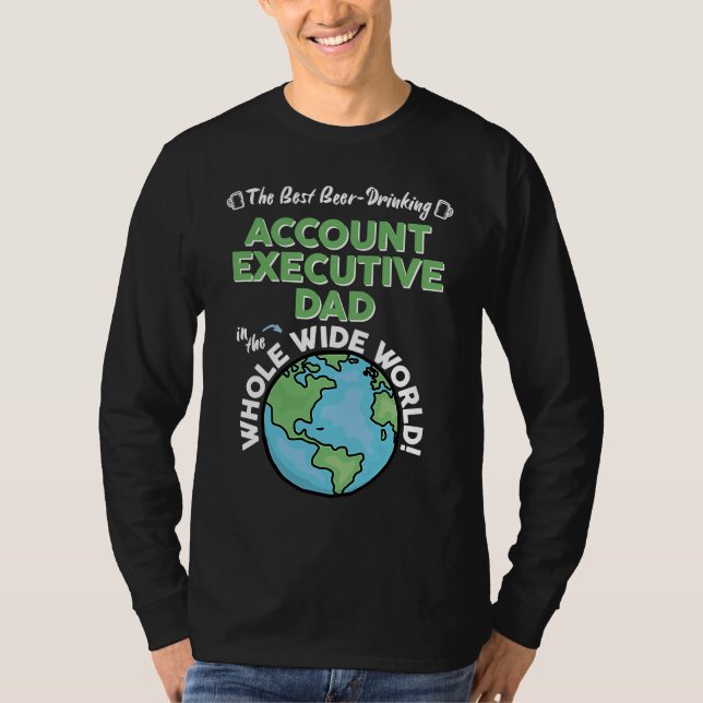 Best Account Executive Dad In The Whole Wide World T-Shirt (Front)