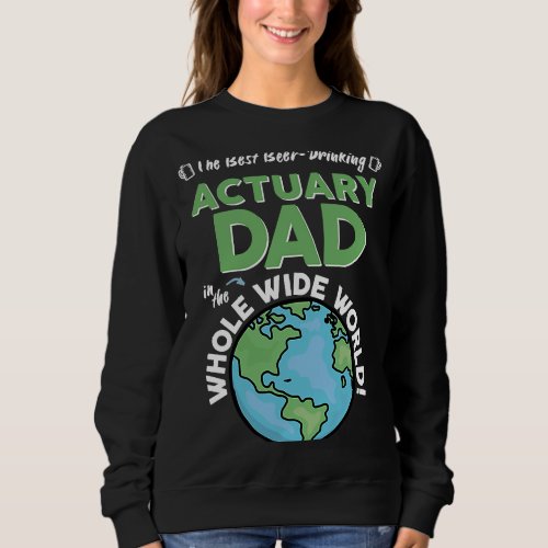 Best Actuary Dad In The Whole Wide World Sweatshirt