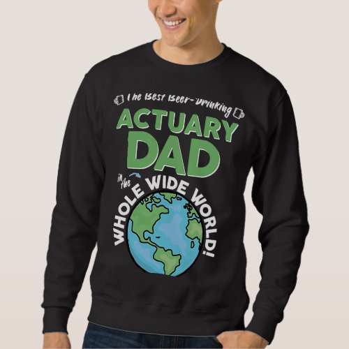 Best Actuary Dad In The Whole Wide World Sweatshirt