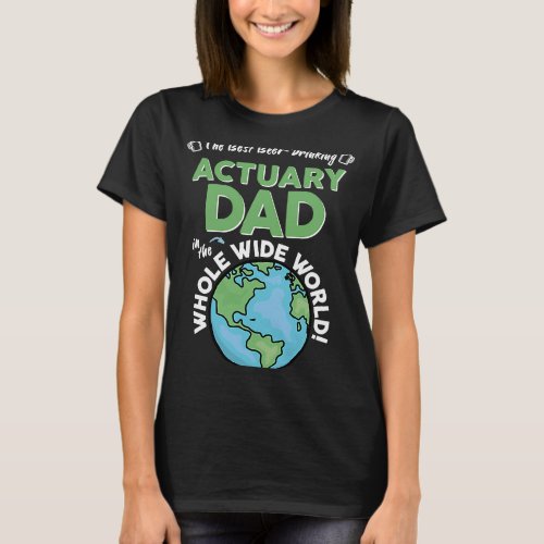 Best Actuary Dad In The Whole Wide World T_Shirt