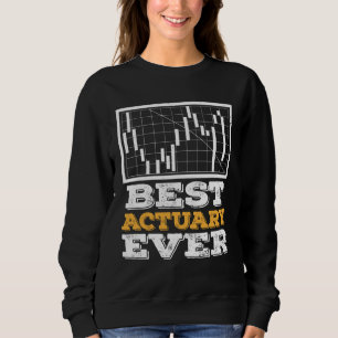 Best Actuary Ever Actuaries Data Science Stats Sweatshirt
