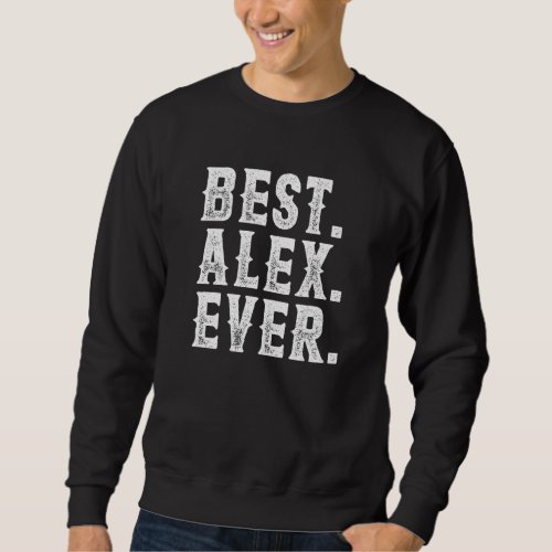 Best Alex Ever Dad Fathers Day Men Husband  Vintag Sweatshirt