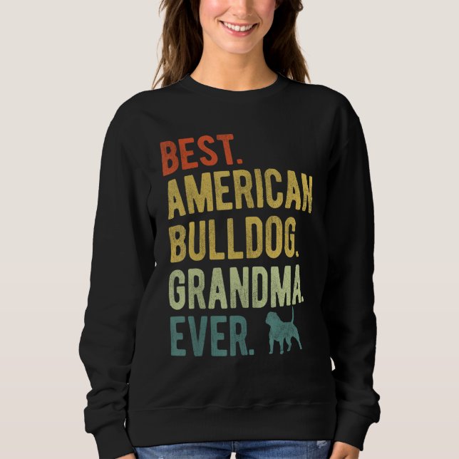 Best American Bulldog Grandma Ever Dog  Mother s D Sweatshirt (Front)