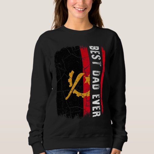 Best Angola Dad Ever Angolan Flag Daddy Fathers D Sweatshirt