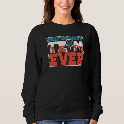 Best Archery Team Ever  Arrow Competition Archery  Sweatshirt