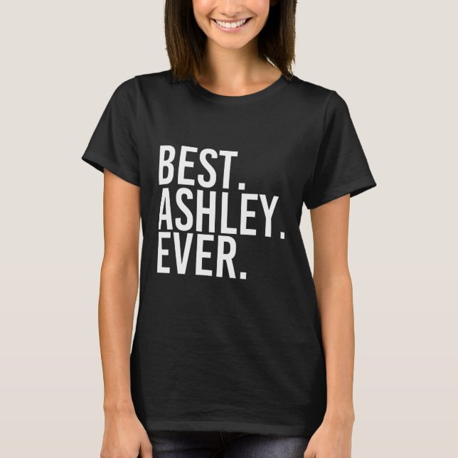 Best. Ashley. Ever. Funny Personalized Name Joke G T-Shirt (Front)
