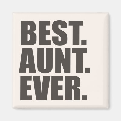 Best. Aunt. Ever. Magnet