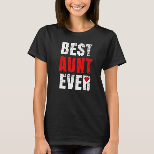 Best Aunt Ever Valentines Day Aunt Mothers Day   T_Shirt