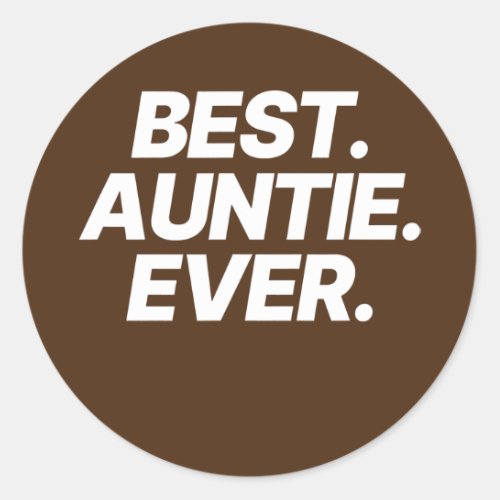 Best Auntie Ever I Love My Aunt Gift Aunt Funny  Classic Round Sticker