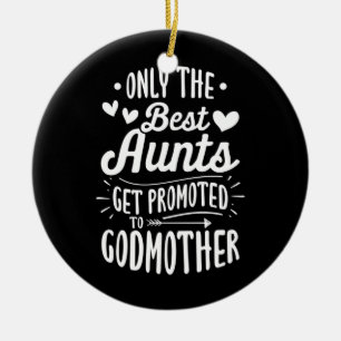 Best Aunts Get Promoted To Godmother Ceramic Ornament