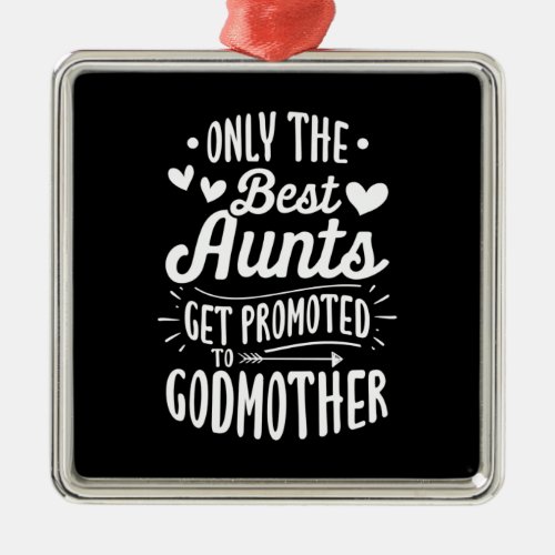 Best Aunts Get Promoted To Godmother Metal Ornament