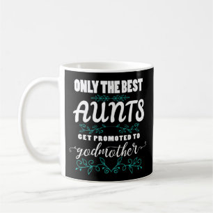 Best Aunts Promoted To Godmother Coffee Mug