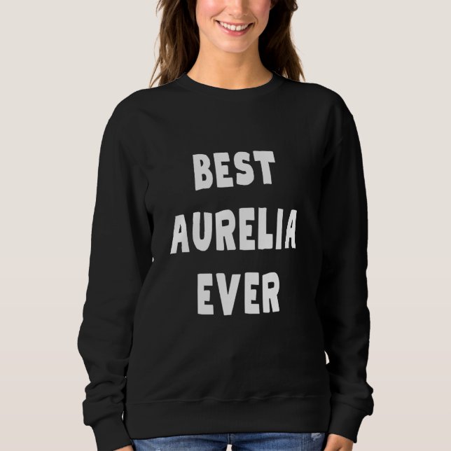 Best Aurelia Ever Sweatshirt (Front)