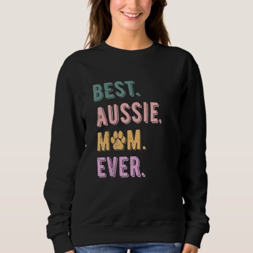 Best Aussie Mom Ever Women Australian Shepherd Mom Sweatshirt