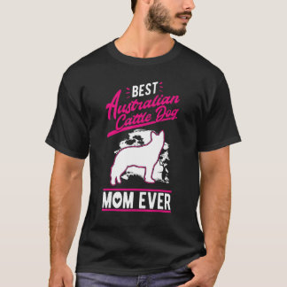 Best Australian Cattle Dog Mom Ever Cattle Dog Mom T-Shirt