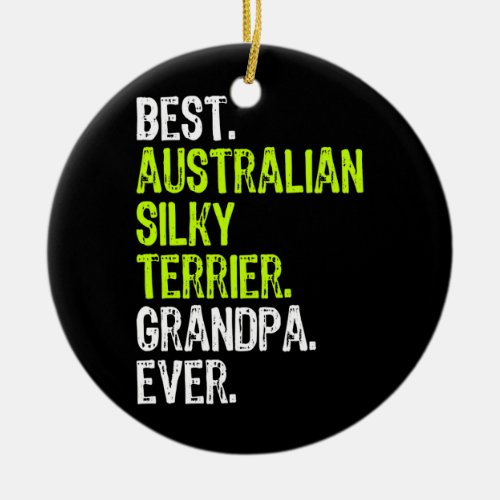 Best Australian Silky Terrier Grandpa Ever Dog Ceramic Ornament