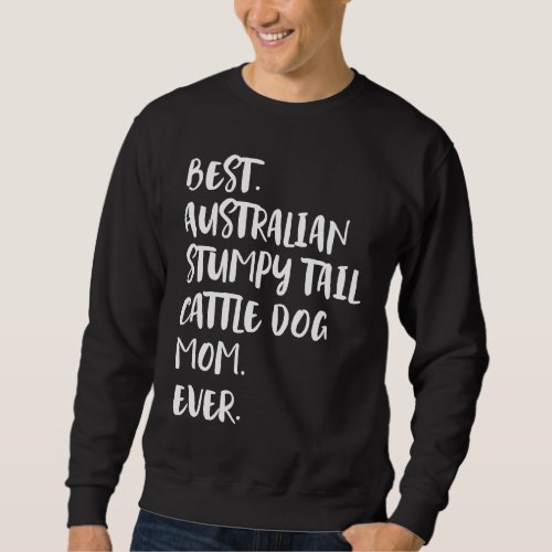 Best Australian Stumpy Tail Cattle Dog Mom Ever Sweatshirt