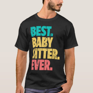 Best Babysitter Ever Daycare Provider Babysitting  T-Shirt