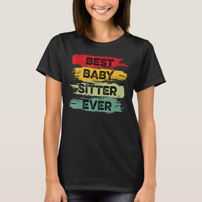 Best Babysitter Ever Dedicated Worker T-Shirt (Front)