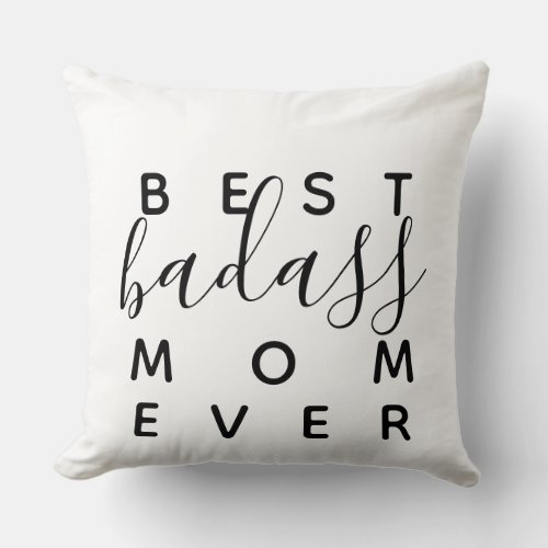 Best Badass Mom Ever Funny Home Decor Throw Pillow