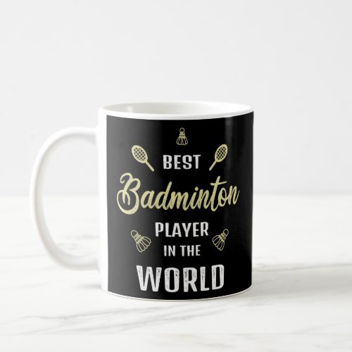 Best Badminton Player in the world Funny Badminton Coffee Mug