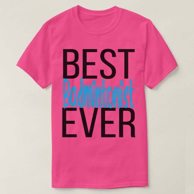 Best Badmintonist Ever 6 T-Shirt (Design Front)