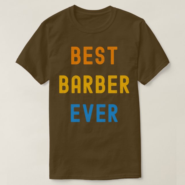 Best Barber Ever Appreciation Gift For Barber T-Shirt (Design Front)
