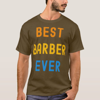 Best Barber Ever Appreciation Gift For Barber T-Shirt