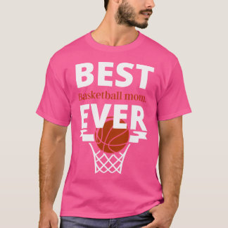 Best.Basketball Mom.Ever.Girls Who Are Basketball T-Shirt