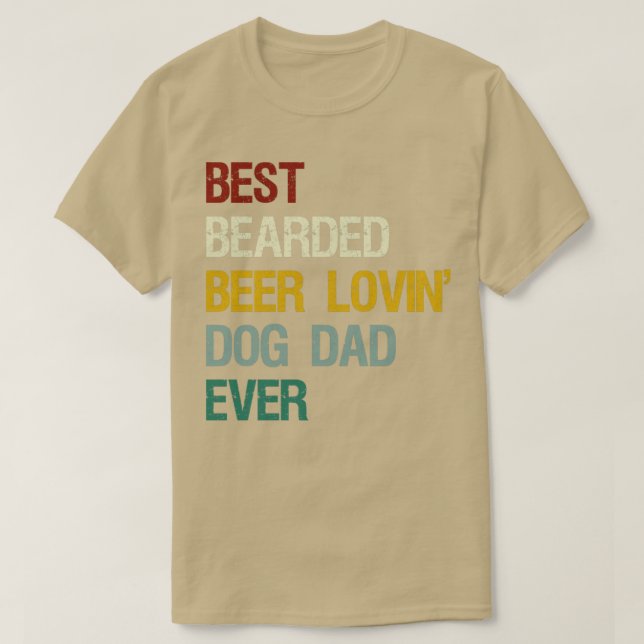 Best Bearded Beer Lovin Dog Dad Ever Funny Fathers T-Shirt (Design Front)