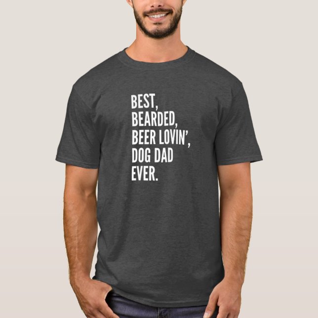 Best, Bearded, Beer Lovin', Dog Dad, Ever T-Shirt (Front)