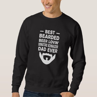 Best Bearded Beer Lovin' Miniature Schnauzer Dad P Sweatshirt