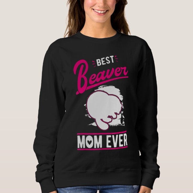 Best Beaver Mom Ever Sweatshirt (Front)