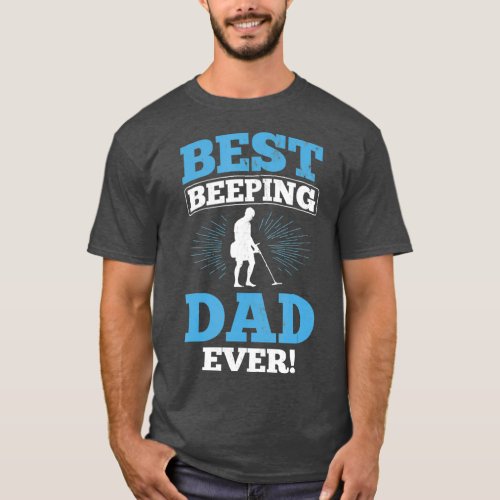 Best Beeping Dad Ever Father Metal Detecting T_Shirt