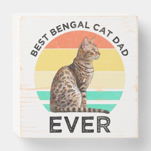 Best Bengal Cat Dad Ever Wooden Box Sign