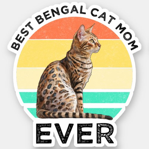 Best Bengal Cat Mom Ever Sticker