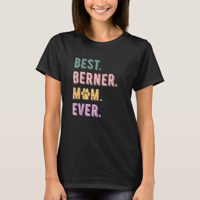 Best Berner Mom Ever Bernese Mountain Dog   Mom Vi T-Shirt (Front)