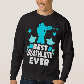 Best Biathlete Ever Sports Biathlons Biathlon Sweatshirt