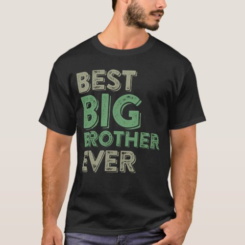 Best Big Brother Bro Ever Older Sibling Funny Gift T_Shirt