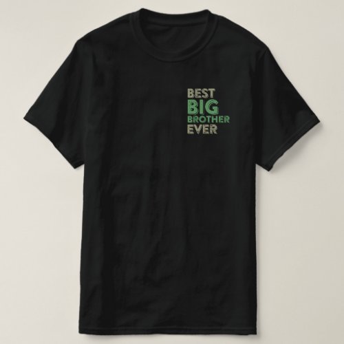 Best Big Brother Bro Ever Older Sibling Funny Gift T_Shirt