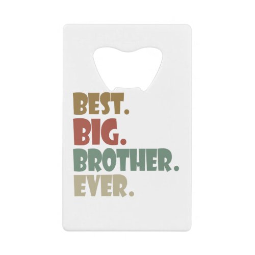 Best Big Brother Ever Older Sibling Teenager Gift Credit Card Bottle Opener