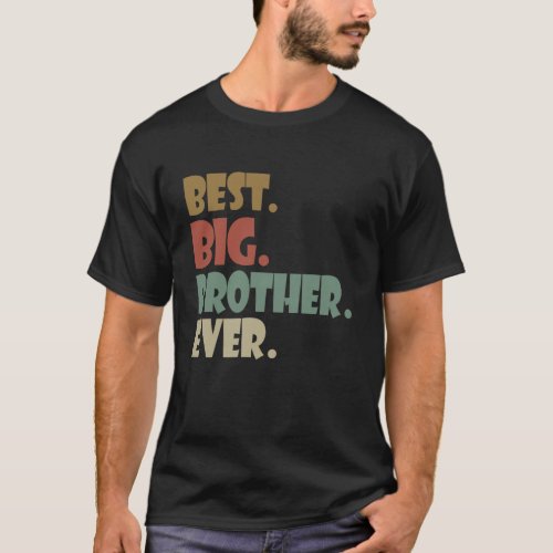 Best Big Brother Ever Older Sibling Teenager Gift T_Shirt