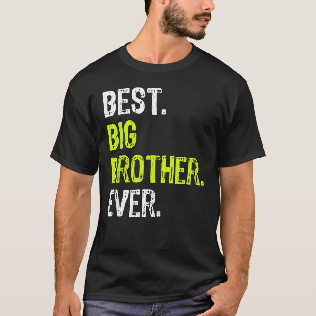 Best Big Brother Ever Teenager Older Sibling For B T-Shirt (Front)