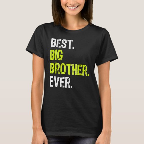 Best Big Brother Ever Teenager Older Sibling for B T_Shirt
