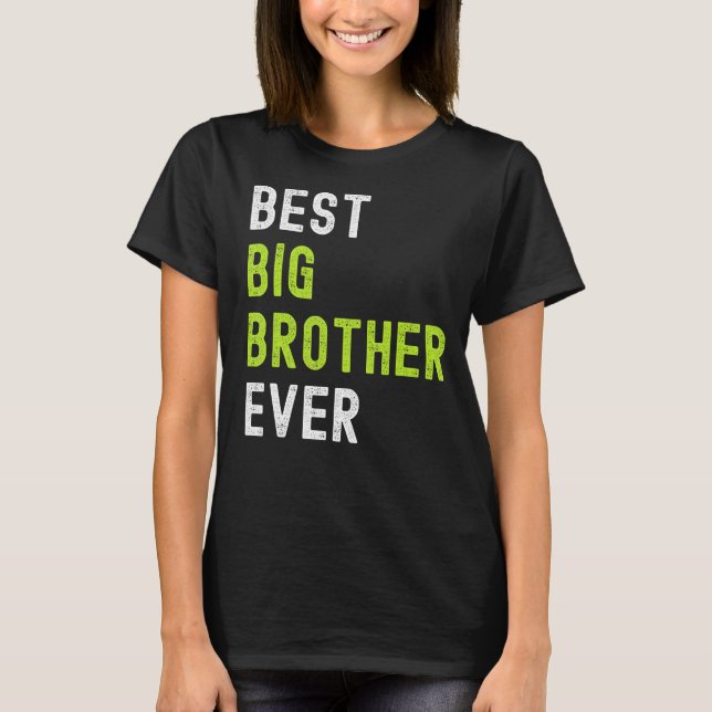 Best Big Brother Ever  Teenager Older Sibling for  T-Shirt (Front)